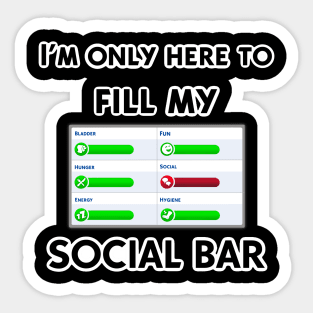 I’m only here to fill my social bar Sticker